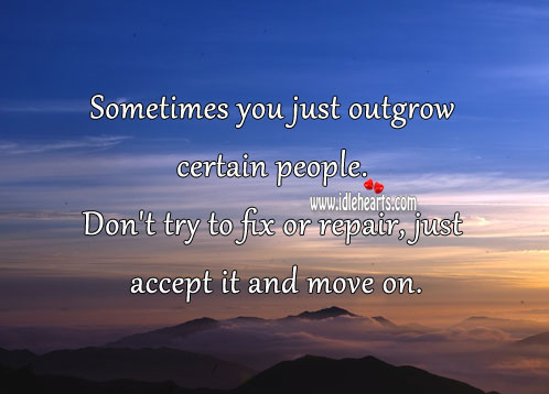 Don’t try to fix or repair certain people, just accept it Move On Quotes Image