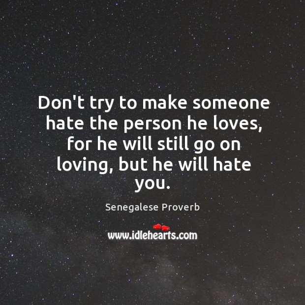 Don’t try to make someone hate the person he loves Image