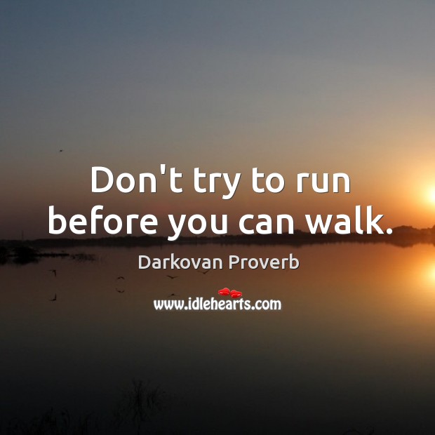 Don’t try to run before you can walk. Darkovan Proverbs Image