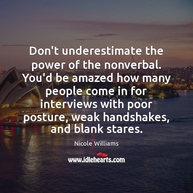 Don’t underestimate the power of the nonverbal. You’d be amazed how many Nicole Williams Picture Quote