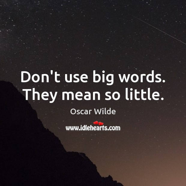 Don’t use big words. They mean so little. Image