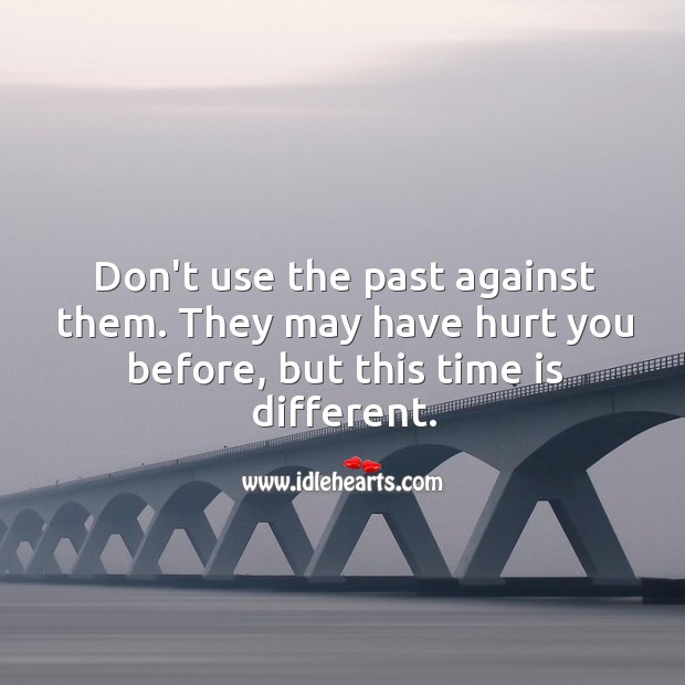 Don’t use the past against them. Image