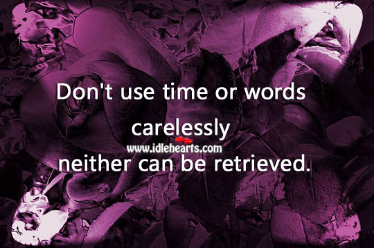 Don’t use time or words carelessly. Advice Quotes Image