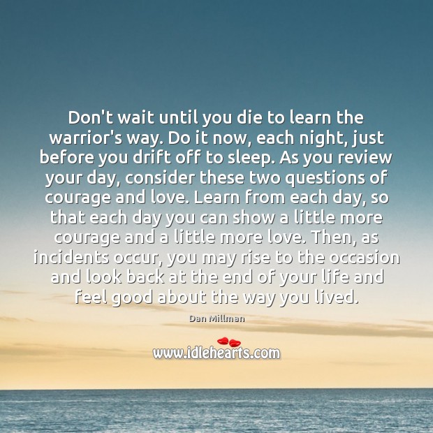 Don’t wait until you die to learn the warrior’s way. Do it Dan Millman Picture Quote