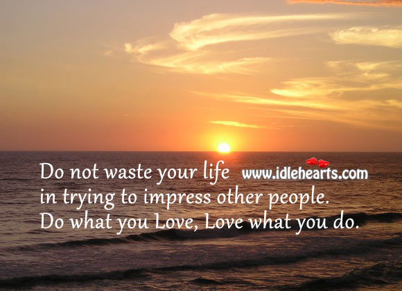 Do not waste your life to impress people Image