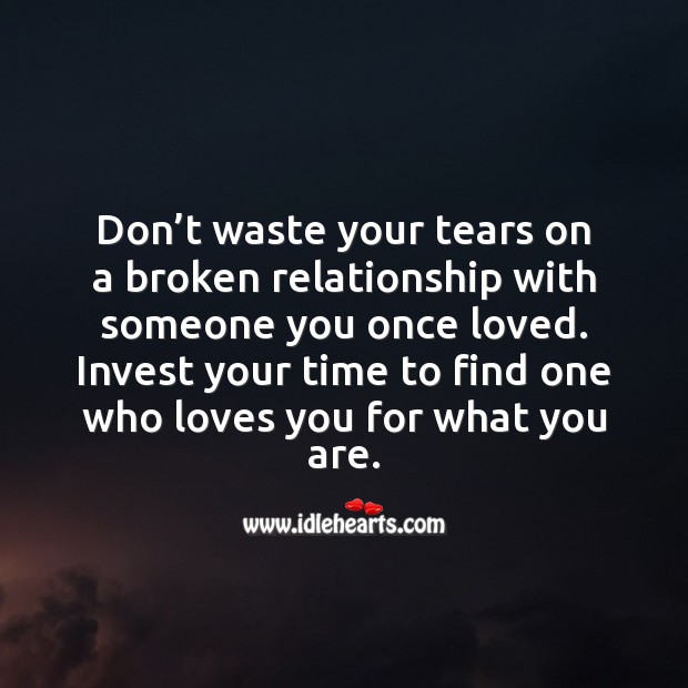 Don’t waste your tears on a broken relationship Broken Heart Quotes Image