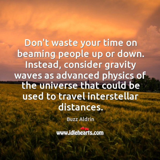 Don’t waste your time on beaming people up or down. Instead, consider Buzz Aldrin Picture Quote