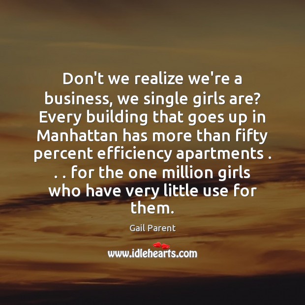 Don’t we realize we’re a business, we single girls are? Every building Image