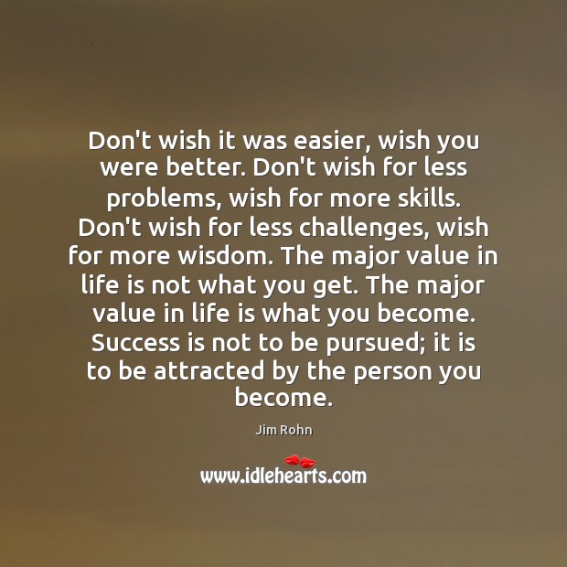 Don’t wish it was easier, wish you were better. Don’t wish for Success Quotes Image