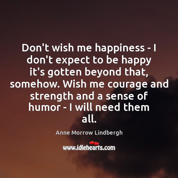 Don’t wish me happiness – I don’t expect to be happy it’s Image