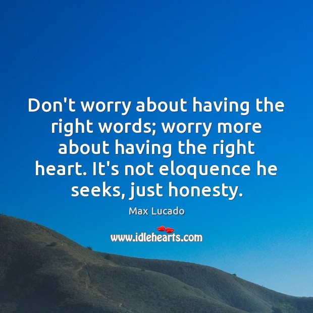 Don’t worry about having the right words; worry more about having the Image