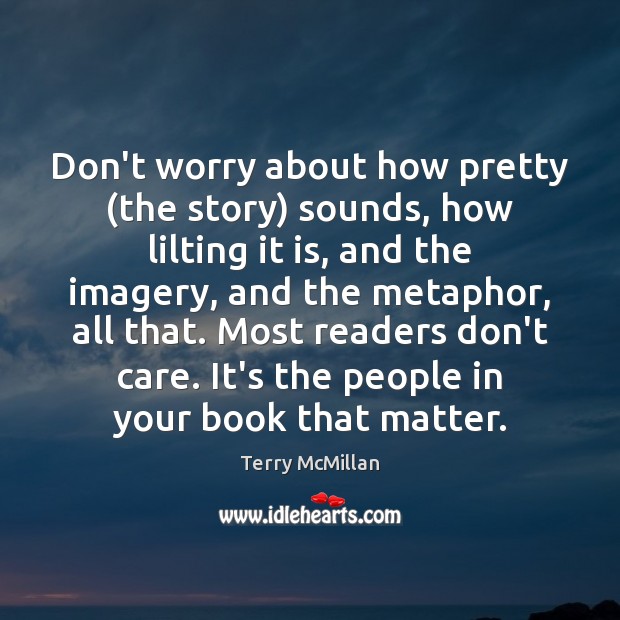 Don’t worry about how pretty (the story) sounds, how lilting it is, Terry McMillan Picture Quote
