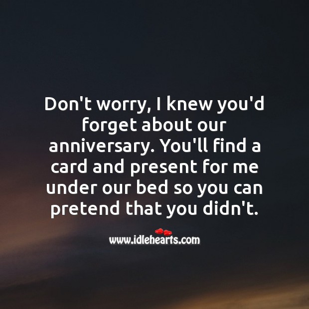 Don’t worry, I knew you’d forget about our anniversary. Funny Wedding Anniversary Messages Image