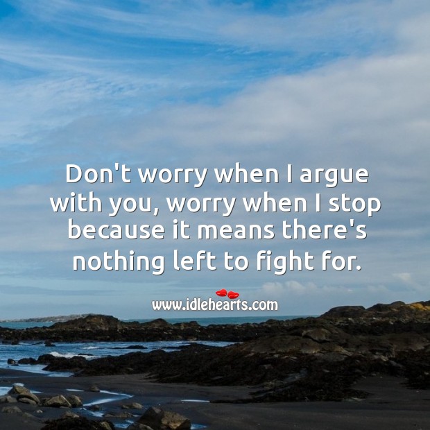 Don’t worry when I argue with you. Image