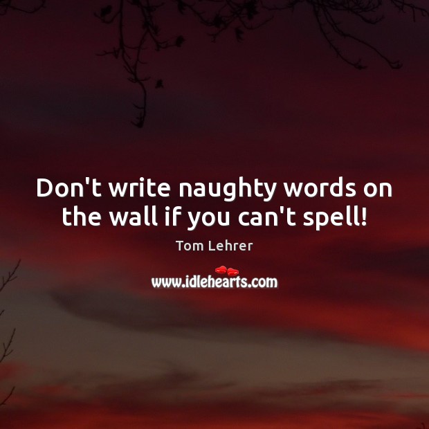 Don’t write naughty words on the wall if you can’t spell! Image