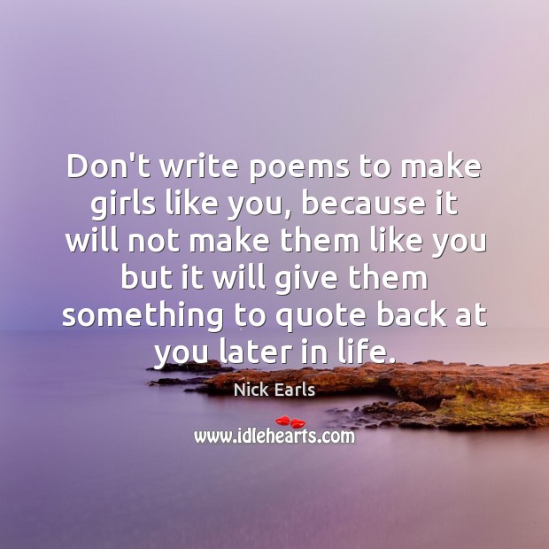 Don’t write poems to make girls like you, because it will not Image