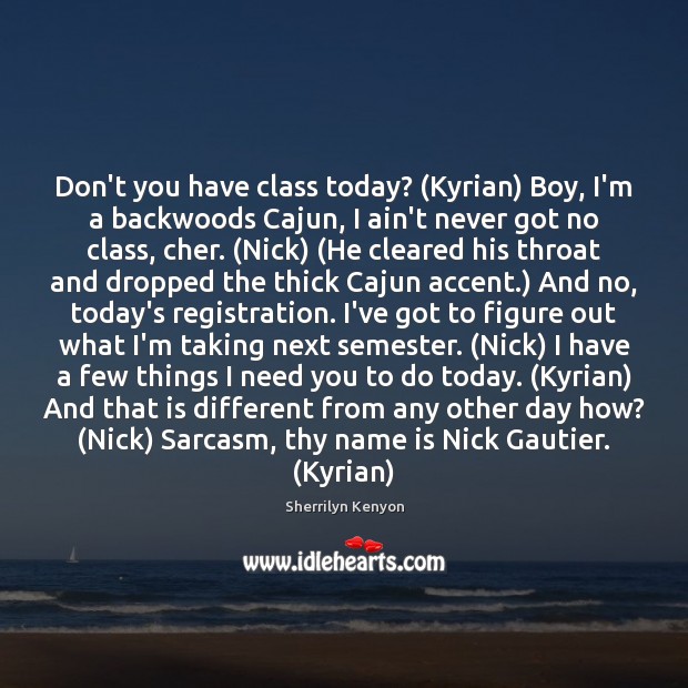 Don’t you have class today? (Kyrian) Boy, I’m a backwoods Cajun, I Image