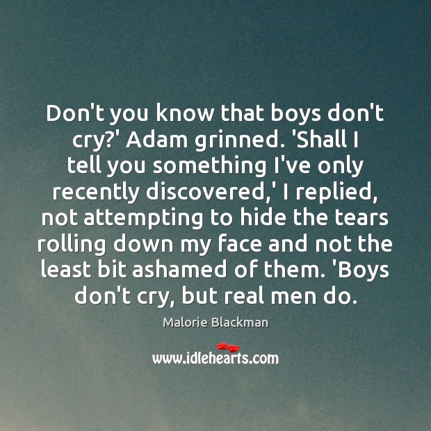 Don’t you know that boys don’t cry?’ Adam grinned. ‘Shall I Image