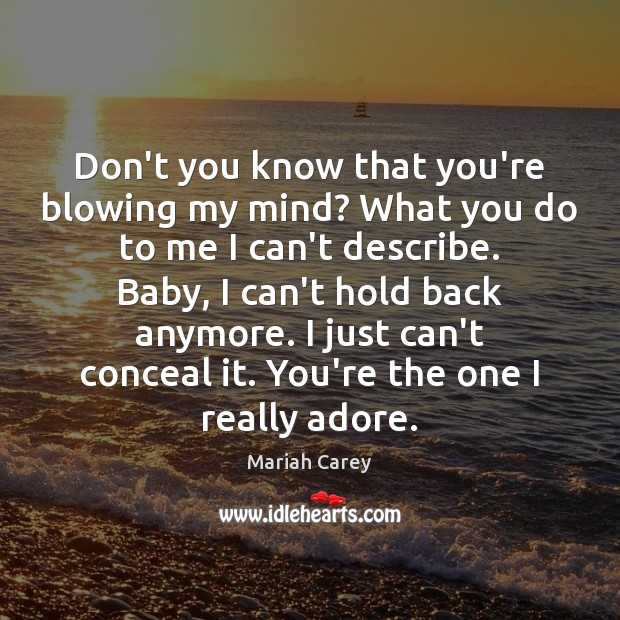 Don’t you know that you’re blowing my mind? What you do to Mariah Carey Picture Quote