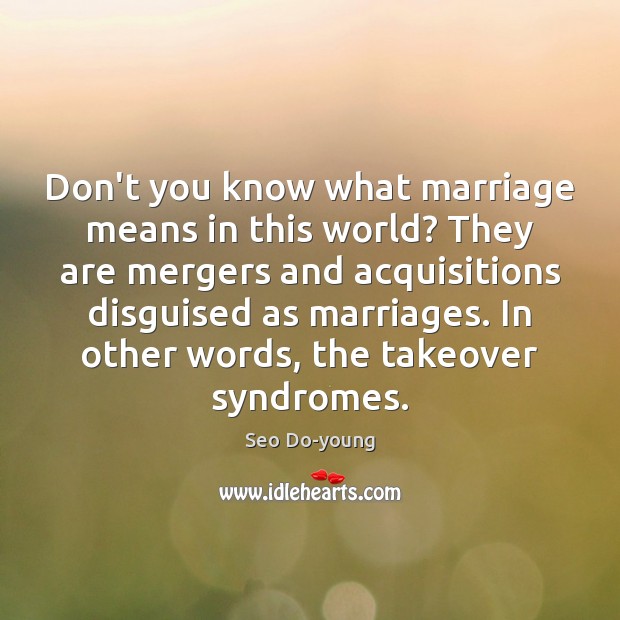 Don’t you know what marriage means in this world? They are mergers Seo Do-young Picture Quote