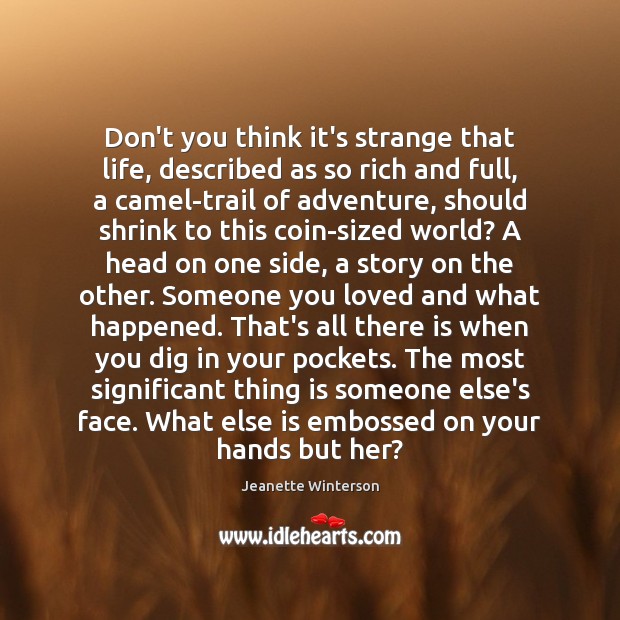 Don’t you think it’s strange that life, described as so rich and Jeanette Winterson Picture Quote