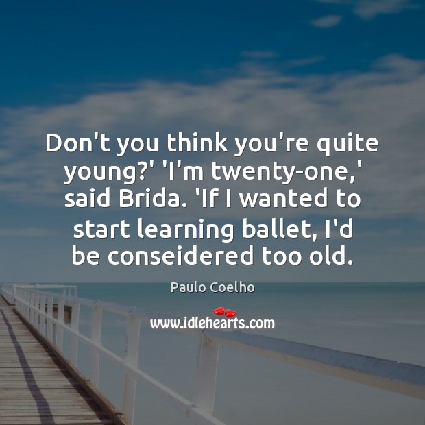 Don’t you think you’re quite young?’ ‘I’m twenty-one,’ said Brida. Image