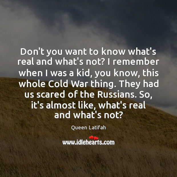 Don’t you want to know what’s real and what’s not? I remember Image