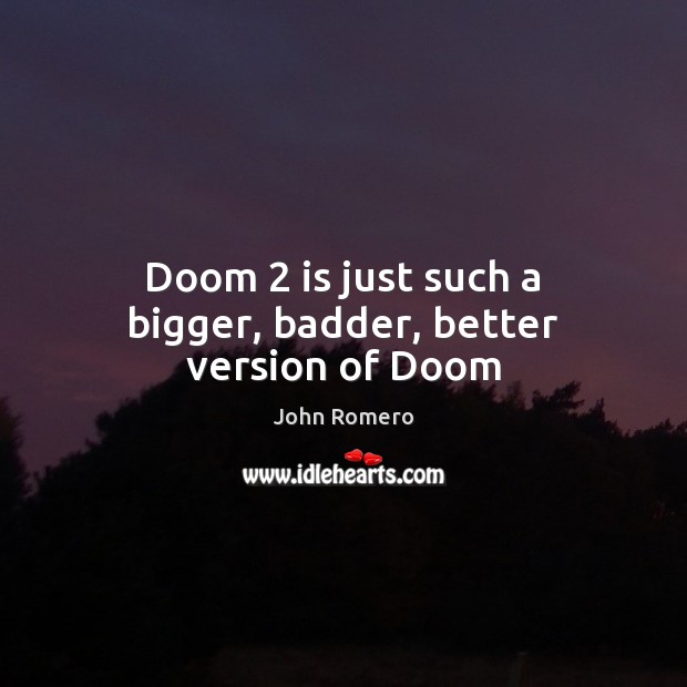 Doom 2 is just such a bigger, badder, better version of Doom Image