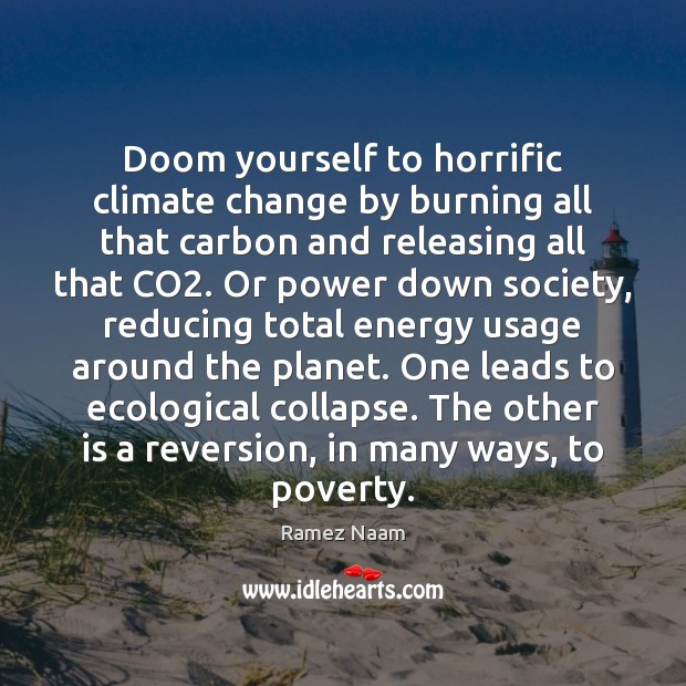 Doom yourself to horrific climate change by burning all that carbon and Ramez Naam Picture Quote