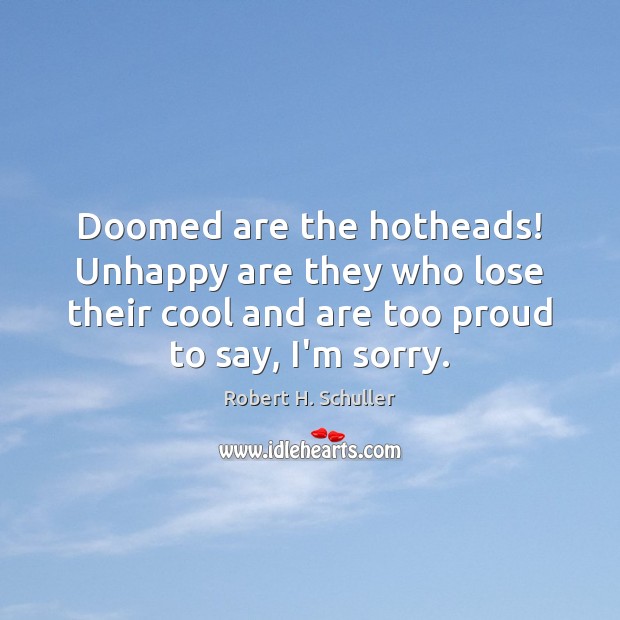 Doomed are the hotheads! Unhappy are they who lose their cool and Cool Quotes Image