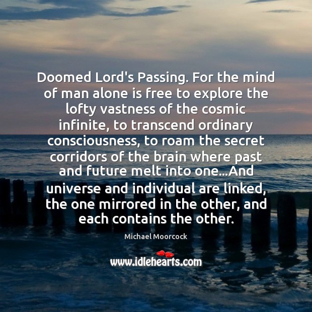 Doomed Lord’s Passing. For the mind of man alone is free to Michael Moorcock Picture Quote