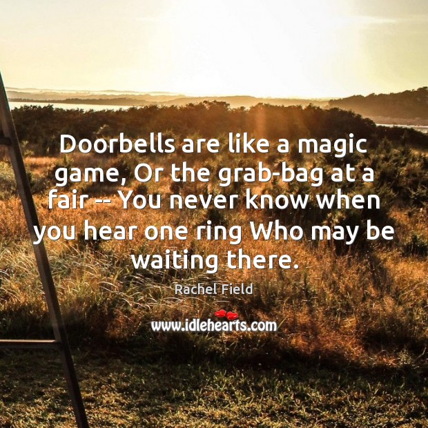 Doorbells are like a magic game, Or the grab-bag at a fair Rachel Field Picture Quote
