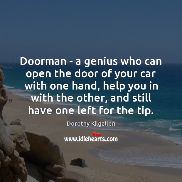 Doorman – a genius who can open the door of your car Dorothy Kilgallen Picture Quote