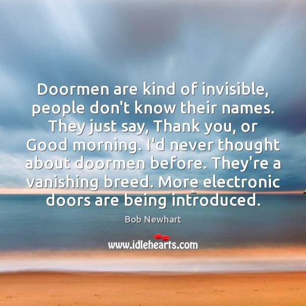 Doormen are kind of invisible, people don’t know their names. They just Good Morning Quotes Image