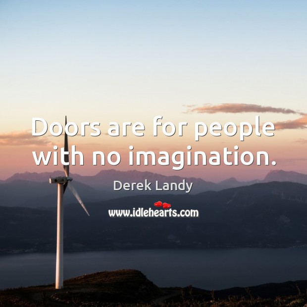 Doors are for people with no imagination. Derek Landy Picture Quote