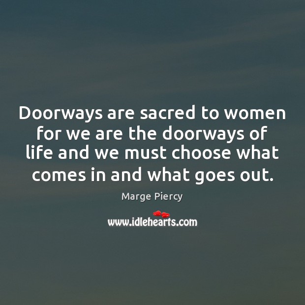 Doorways are sacred to women for we are the doorways of life Marge Piercy Picture Quote