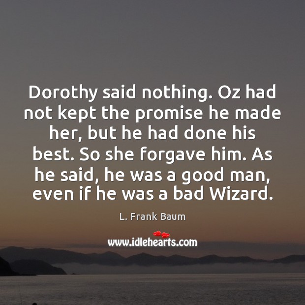 Dorothy said nothing. Oz had not kept the promise he made her, L. Frank Baum Picture Quote