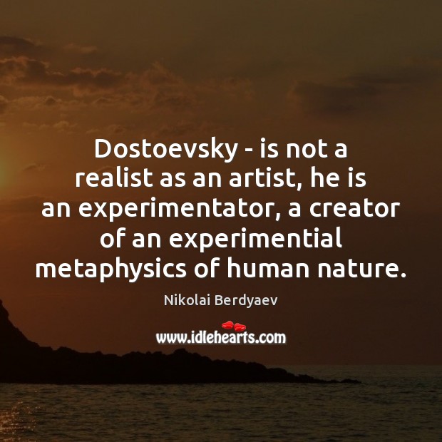 Dostoevsky – is not a realist as an artist, he is an Nikolai Berdyaev Picture Quote