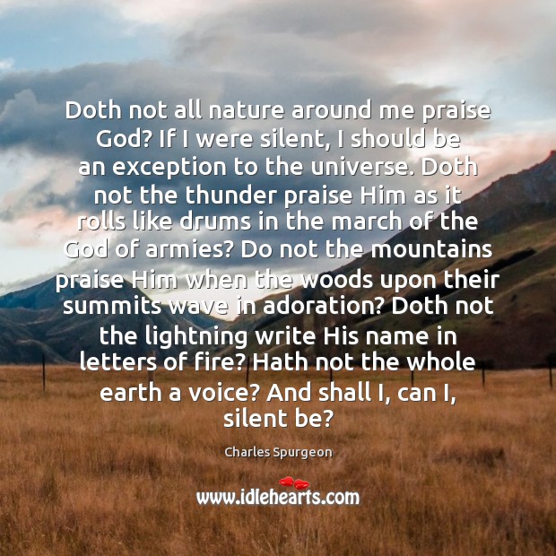 Doth not all nature around me praise God? If I were silent, Image