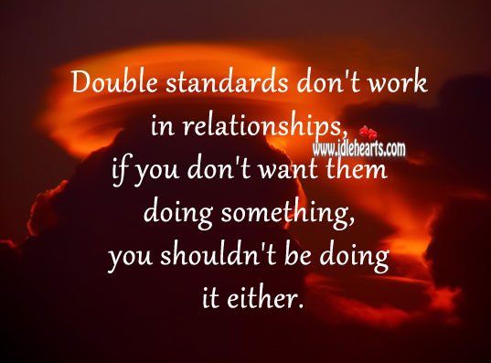 Double standards don’t work in relationships. Relationship Advice Image
