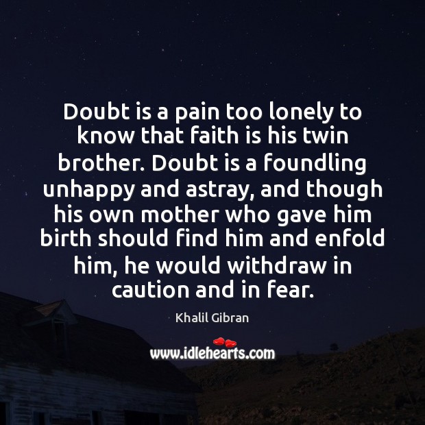 Doubt is a pain too lonely to know that faith is his Faith Quotes Image