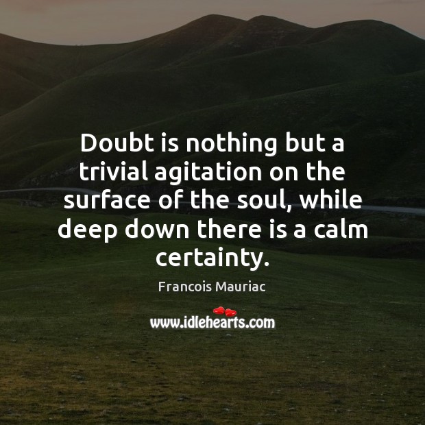 Doubt is nothing but a trivial agitation on the surface of the Image