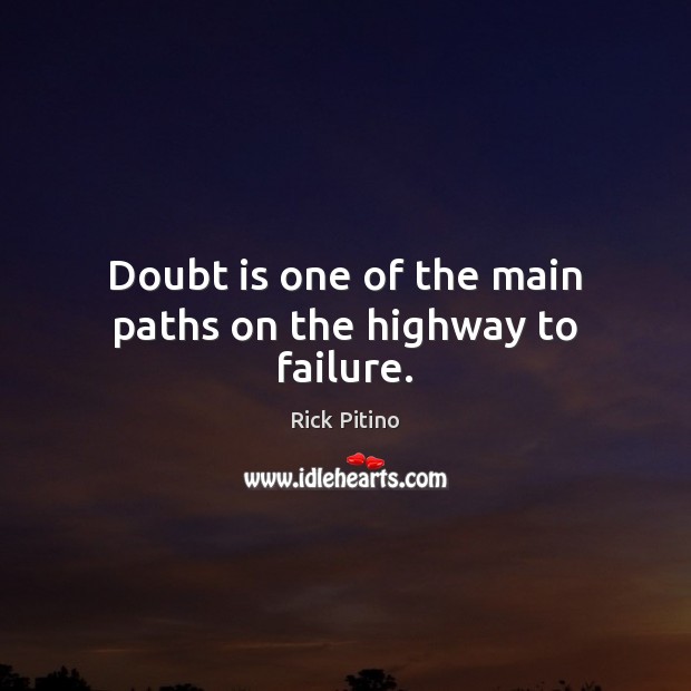 Doubt is one of the main paths on the highway to failure. Rick Pitino Picture Quote