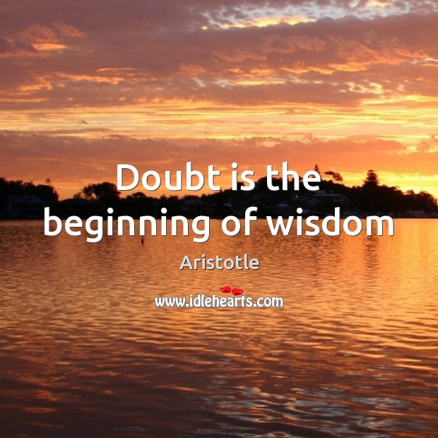 Doubt is the beginning of wisdom Image