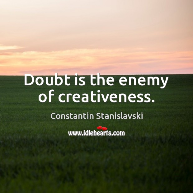Doubt is the enemy of creativeness. Constantin Stanislavski Picture Quote