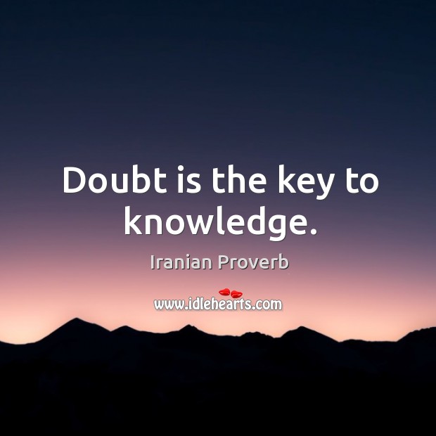 Doubt is the key to knowledge. Image
