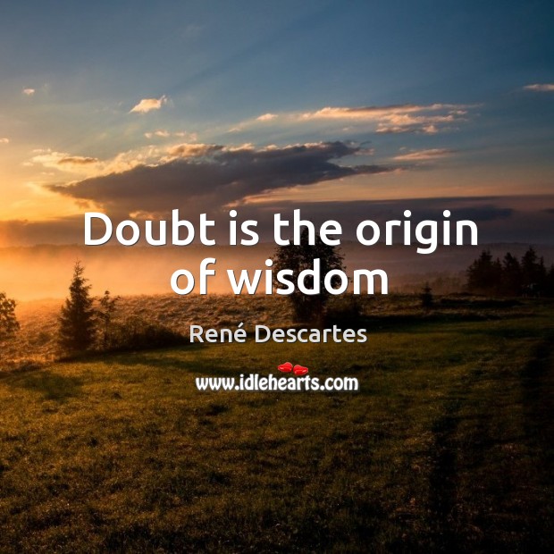 Doubt is the origin of wisdom René Descartes Picture Quote