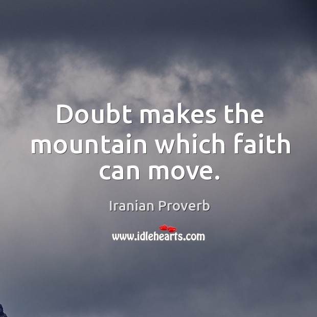 Doubt makes the mountain which faith can move. Image