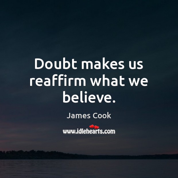 Doubt makes us reaffirm what we believe. Image