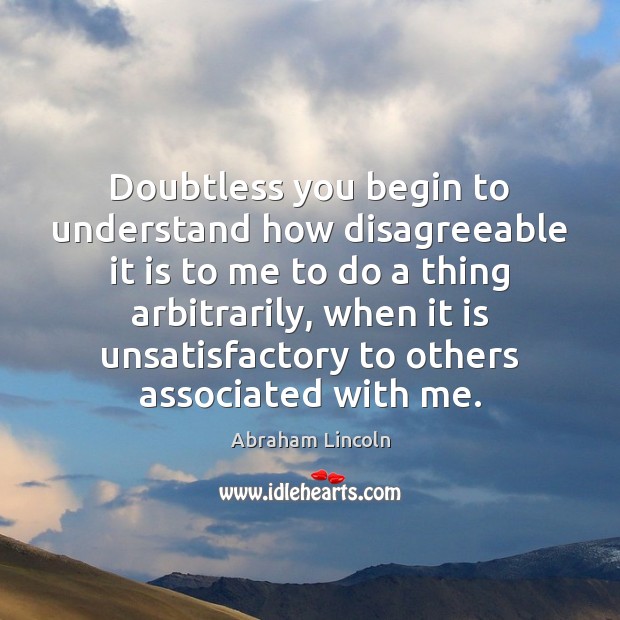 Doubtless you begin to understand how disagreeable it is to me to 